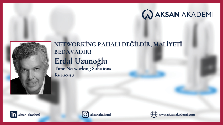 Erdal Uzunoğlu - Networking pahalı değildir, maliyeti bedavadır!