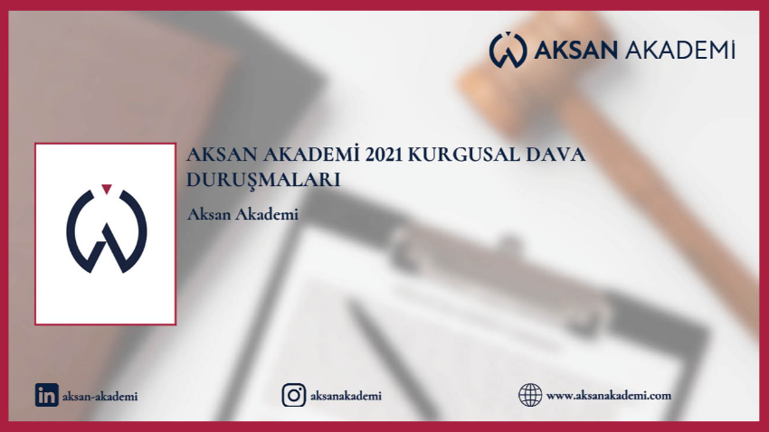 Aksan Akademi 2021 Kurgusal Dava duruşmaları gerçekleştirildi.